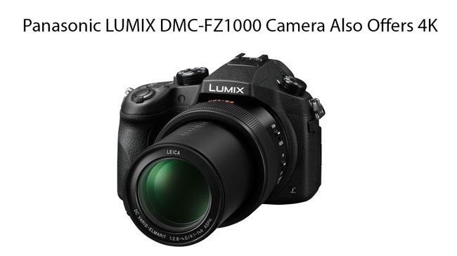 Panasonic Lumix Dmc Fz1000 Camera Also Offers 4k Video